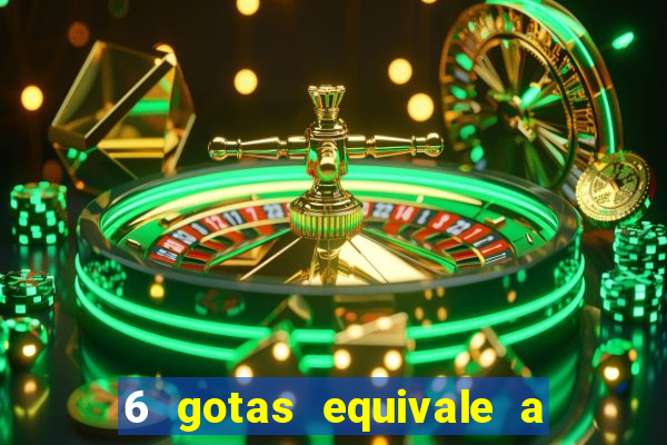 6 gotas equivale a quantos ml